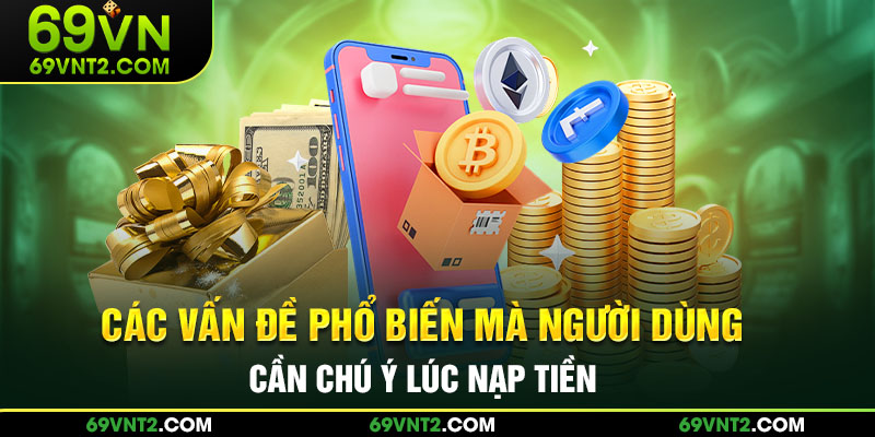 Các vấn đề phổ biến mà người dùng cần chú ý Các vấn đề phổ biến mà người dùng cần chú ý