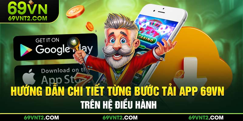 Hướng dẫn chi tiết từng bước tải app 69VN trên hệ điều hành Hướng dẫn chi tiết từng bước tải app 69VN trên hệ điều hành