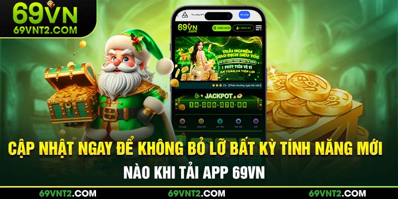Cập nhật ngay để không bỏ lỡ bất kỳ tính năng mới nào khi tải app 69VN Cập nhật ngay để không bỏ lỡ bất kỳ tính năng mới nào khi tải app 69VN