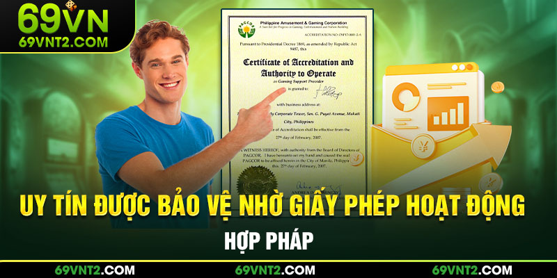 Uy tín được bảo vệ nhờ giấy phép hoạt động hợp pháp Uy tín được bảo vệ nhờ giấy phép hoạt động hợp pháp