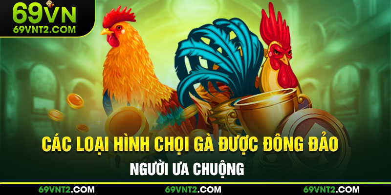 Các loại hình được đông đảo người ưa chuộng Các loại hình được đông đảo người ưa chuộng