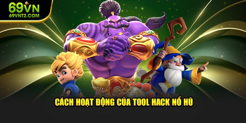Cách hoạt động của tool hack nổ hũ Cách hoạt động của tool hack nổ hũ
