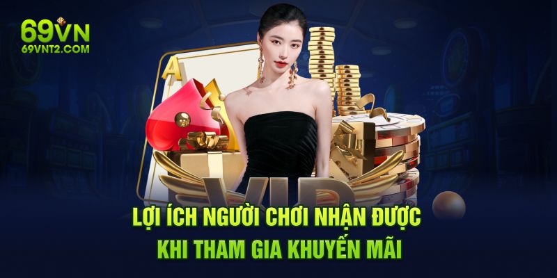 Quyền lợi người chơi nhận được khi tham gia khuyến mãi Quyền lợi người chơi nhận được khi tham gia khuyến mãi