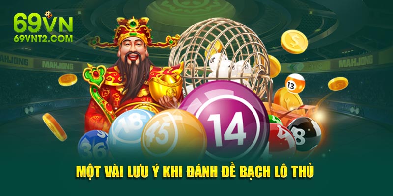Một vài lưu ý khi đánh đề bạch lô thủ Một vài lưu ý khi đánh đề bạch lô thủ