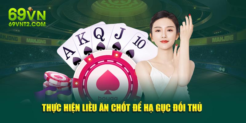 Thực hiện liều ăn chốt để hạ gục đối thủ Thực hiện liều ăn chốt để hạ gục đối thủ