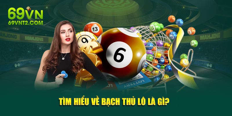 Tìm hiểu về bạch thủ lô là gì? Tìm hiểu về bạch thủ lô là gì?