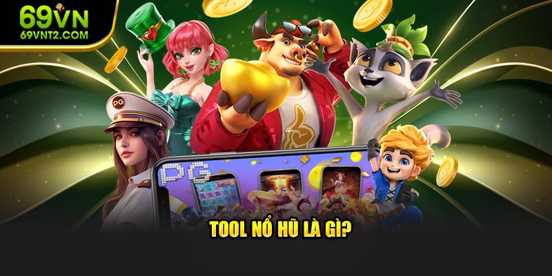 Tool nổ hũ là gì? Tool nổ hũ là gì?